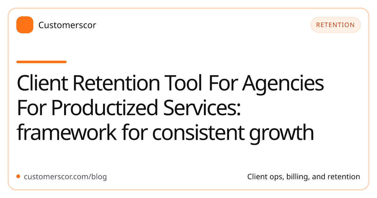 Client Retention Tool For Agencies For Productized Services: framework for consistent growth cover image for Customerscor blog