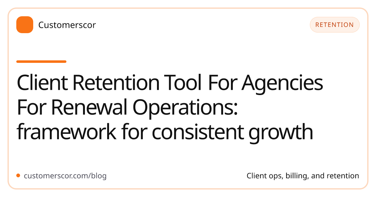Client Retention Tool For Agencies For Renewal Operations: framework for consistent growth cover image for Customerscor blog