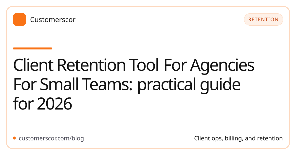 Client Retention Tool For Agencies For Small Teams: practical guide for 2026 cover image for Customerscor blog