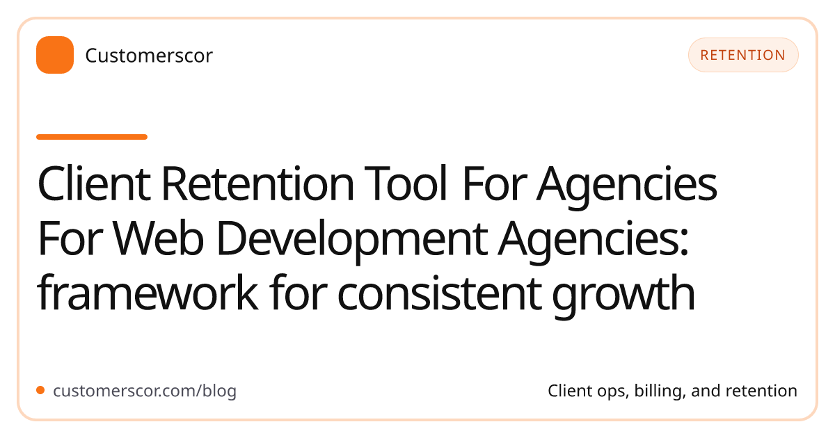 Client Retention Tool For Agencies For Web Development Agencies: framework for consistent growth cover image for Customerscor blog