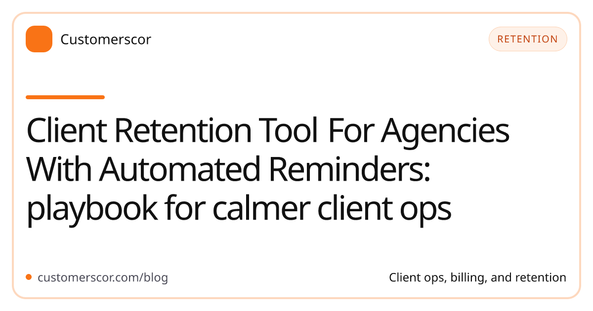 Client Retention Tool For Agencies With Automated Reminders: playbook for calmer client ops cover image for Customerscor blog