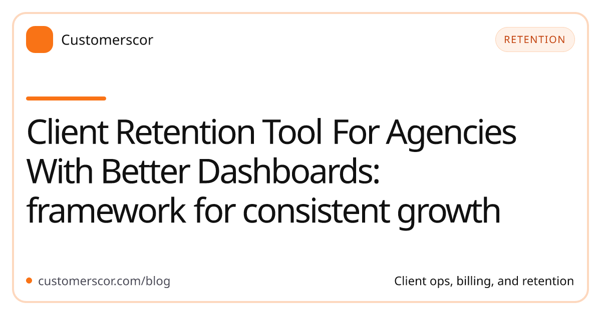 Client Retention Tool For Agencies With Better Dashboards: framework for consistent growth cover image for Customerscor blog