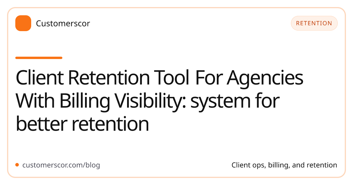 Client Retention Tool For Agencies With Billing Visibility: system for better retention cover image for Customerscor blog