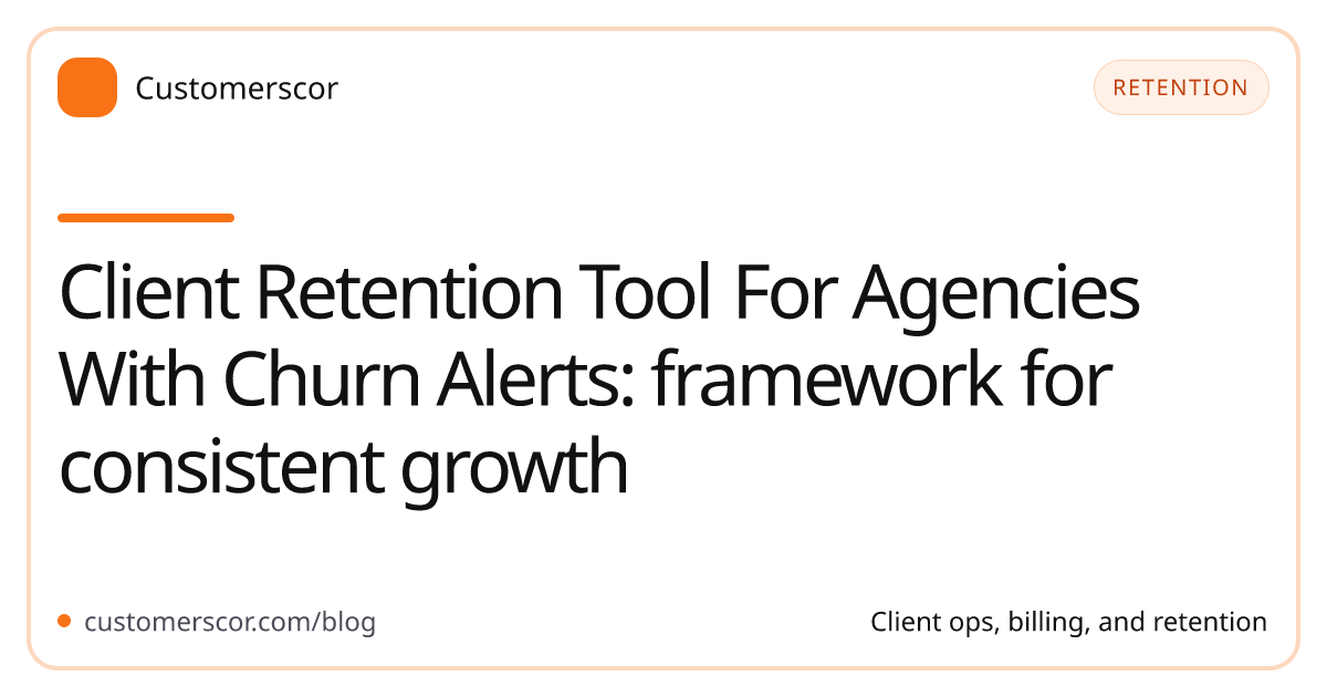 Client Retention Tool For Agencies With Churn Alerts: framework for consistent growth cover image for Customerscor blog
