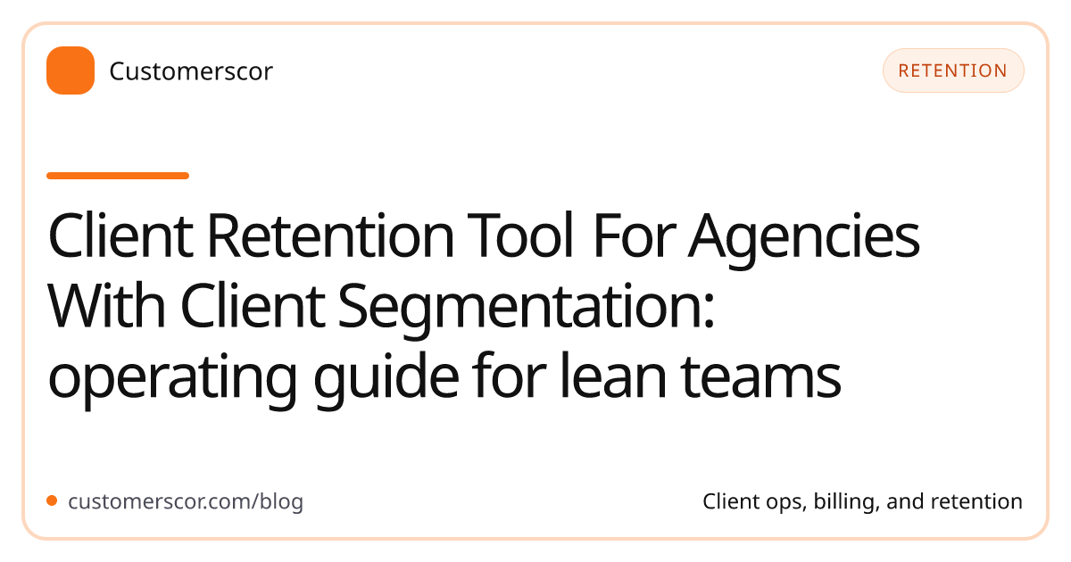 Client Retention Tool For Agencies With Client Segmentation: operating guide for lean teams cover image for Customerscor blog