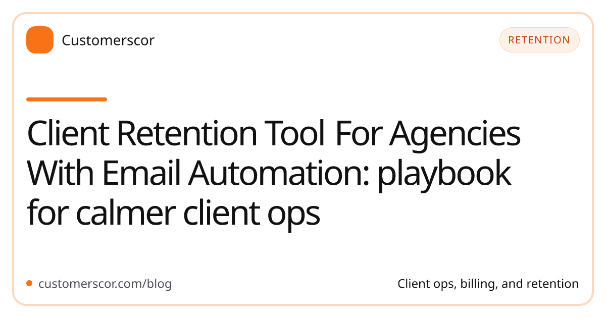 Client Retention Tool For Agencies With Email Automation: playbook for calmer client ops cover image for Customerscor blog