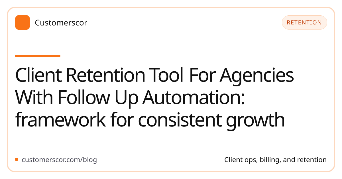 Client Retention Tool For Agencies With Follow Up Automation: framework for consistent growth cover image for Customerscor blog