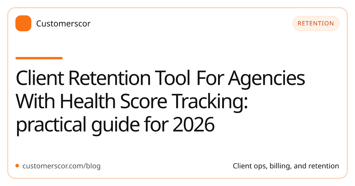 Client Retention Tool For Agencies With Health Score Tracking: practical guide for 2026 cover image for Customerscor blog