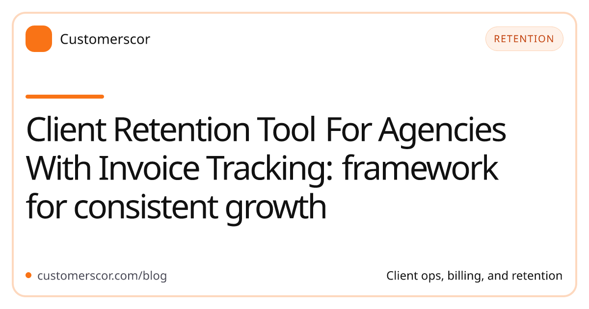 Client Retention Tool For Agencies With Invoice Tracking: framework for consistent growth cover image for Customerscor blog