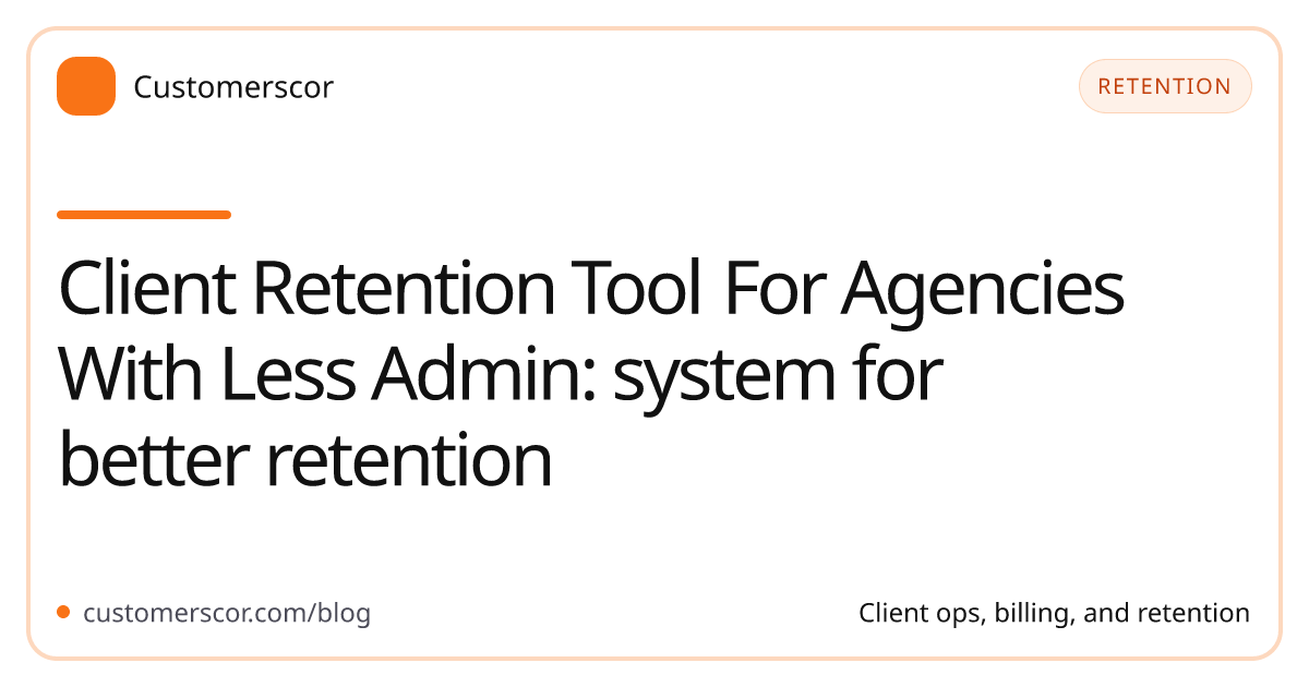 Client Retention Tool For Agencies With Less Admin: system for better retention cover image for Customerscor blog