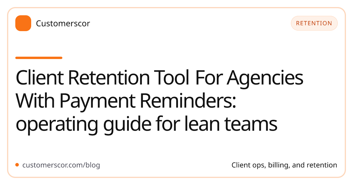 Client Retention Tool For Agencies With Payment Reminders: operating guide for lean teams cover image for Customerscor blog