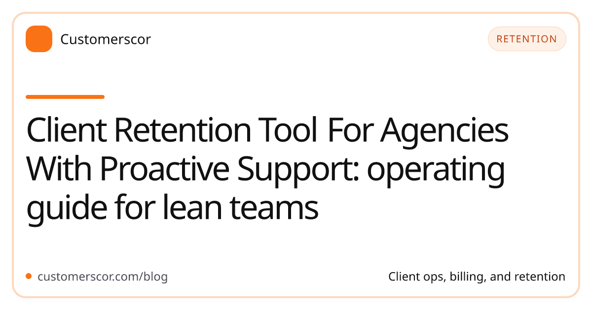 Client Retention Tool For Agencies With Proactive Support: operating guide for lean teams cover image for Customerscor blog