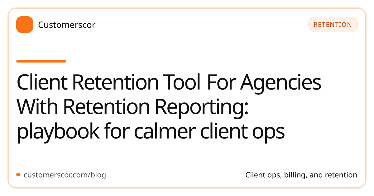 Client Retention Tool For Agencies With Retention Reporting: playbook for calmer client ops cover image for Customerscor blog