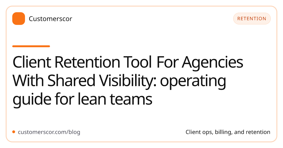 Client Retention Tool For Agencies With Shared Visibility: operating guide for lean teams cover image for Customerscor blog